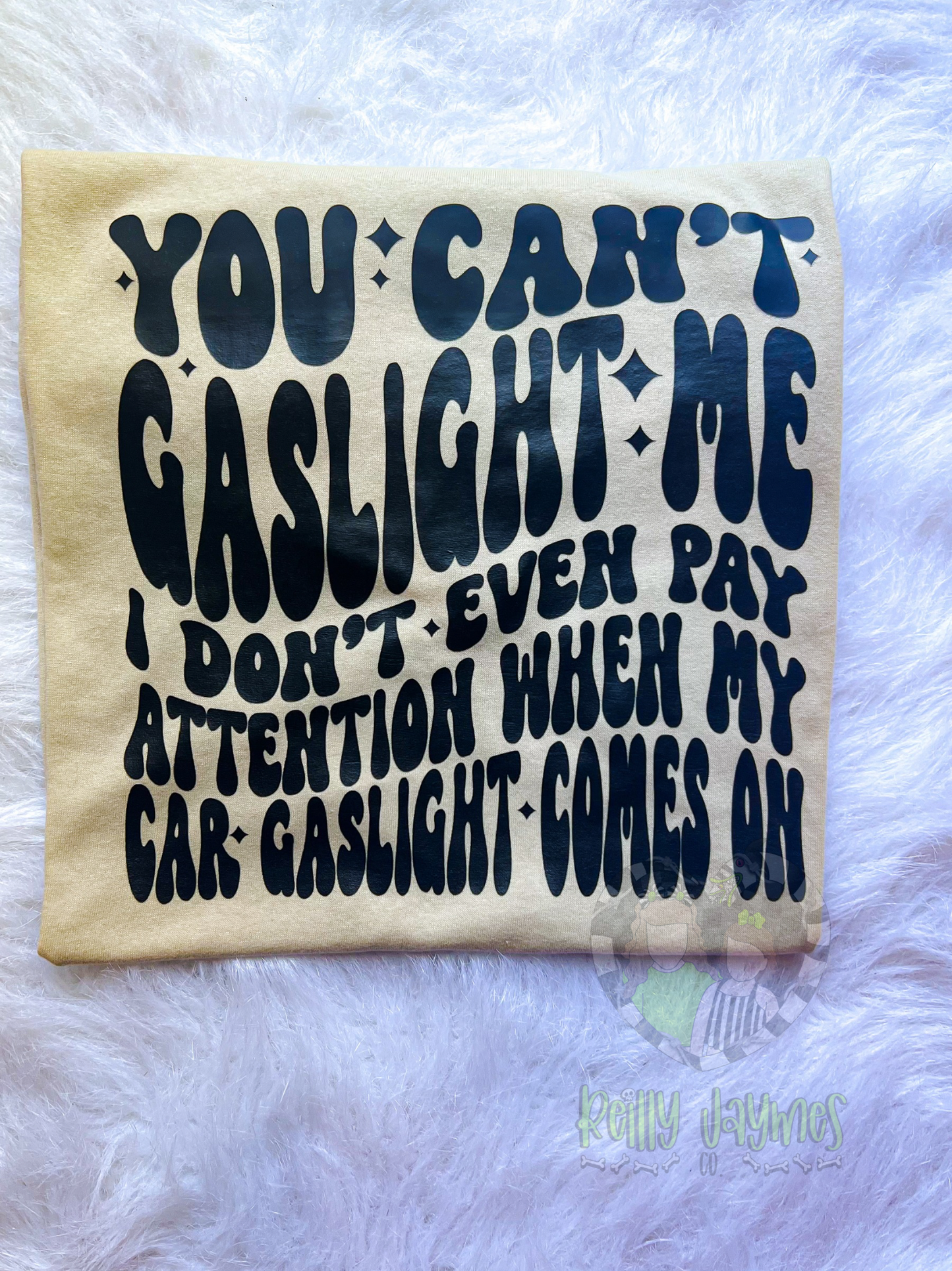 You Can't Gaslight Me