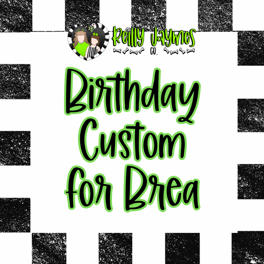 Birthday custom for Brea