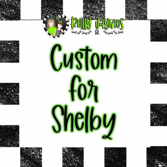 Custom for Shelby