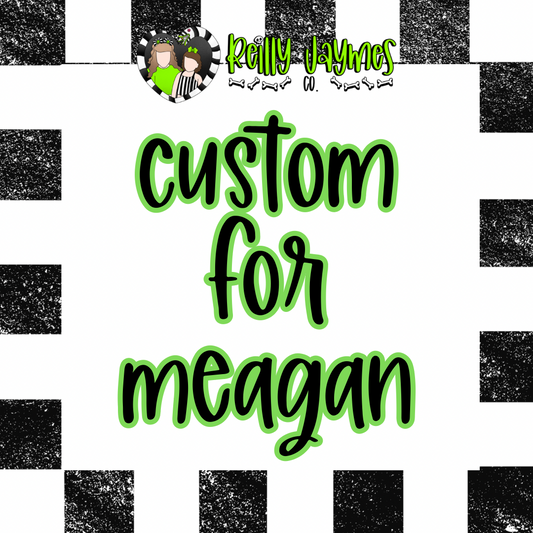 Custom for Meagan S